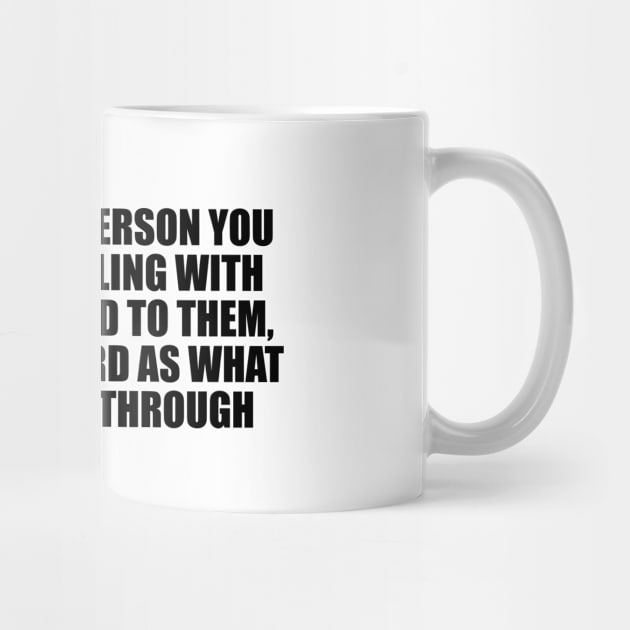 Every single person you see is struggling with something, and to them, it's just as hard as what you're going through by D1FF3R3NT